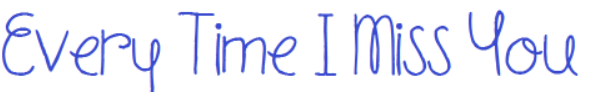 Everytime I Miss You Font